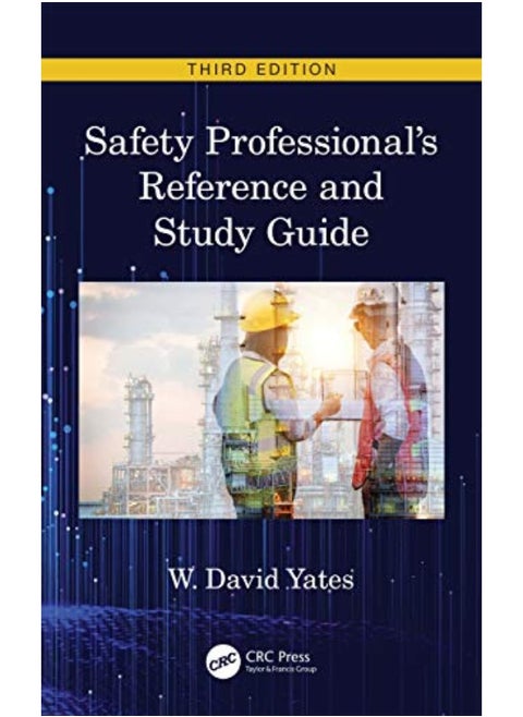 Safety Professionals Reference And Study Guide Third Edition By Yates, W. David (EHF Manager, MacLean Power Systems, Pelham, Alabama) Hardcover