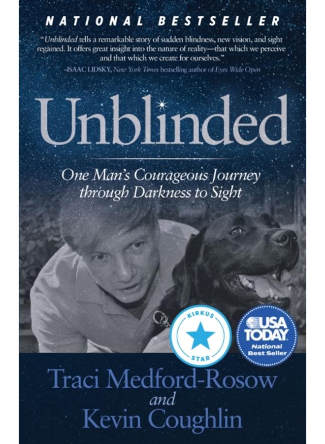 Unblinded : One Man???s Courageous Journey Through Darkness to Sight 