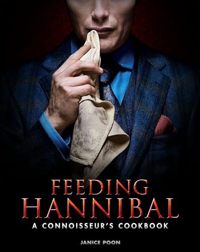 Feeding Hannibal A Connoisseurs Cookbook