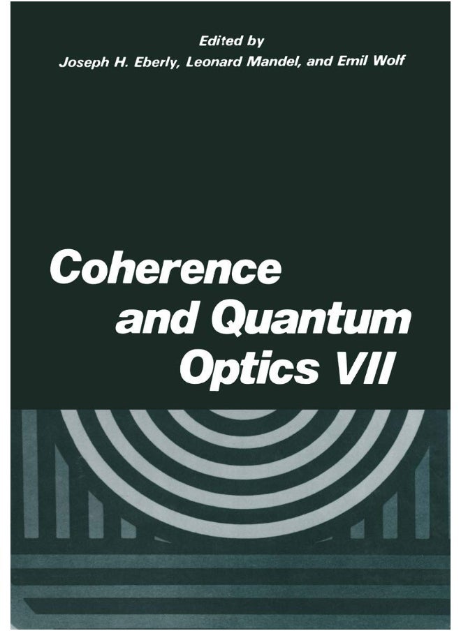 Coherence and Quantum Optics VII: Proceedings of the Seventh Rochester Conference on Coherence and Quantum Optics, held at the University of Rochester, June 7-10, 1995 