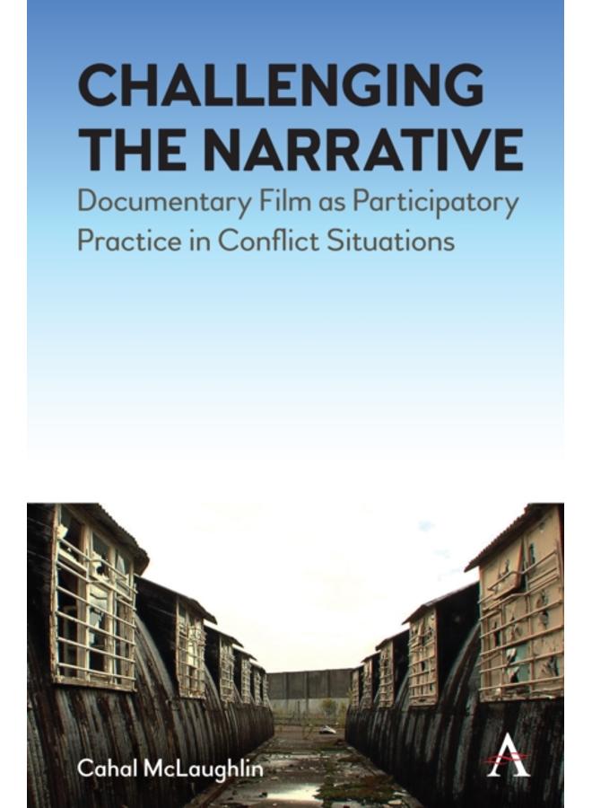 Challenging the Narrative : Documentary Film as Participatory Practice in Conflict Situations