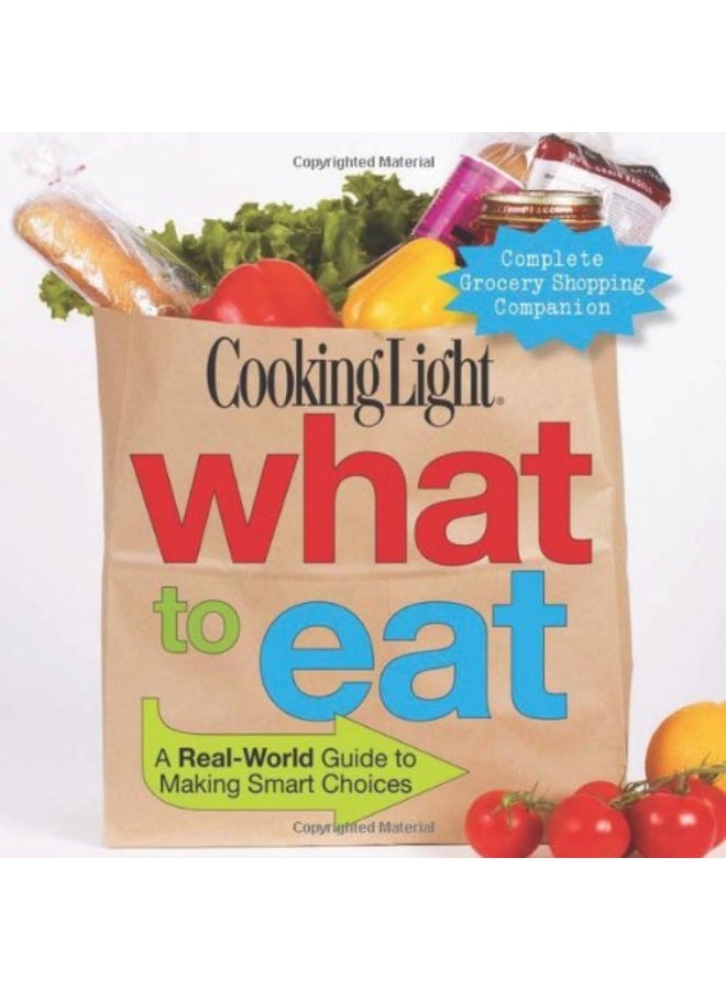 Cooking Light What To Eat A Realworld Guide To Making Smart Choices Cooking Light Magazine