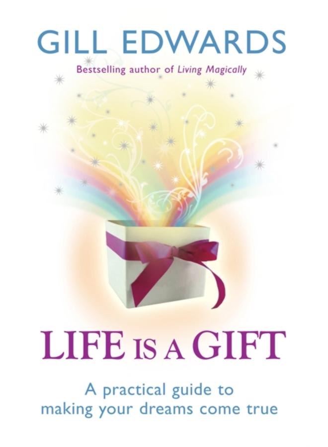 Life Is A Gift : The secrets to making your dreams come true 