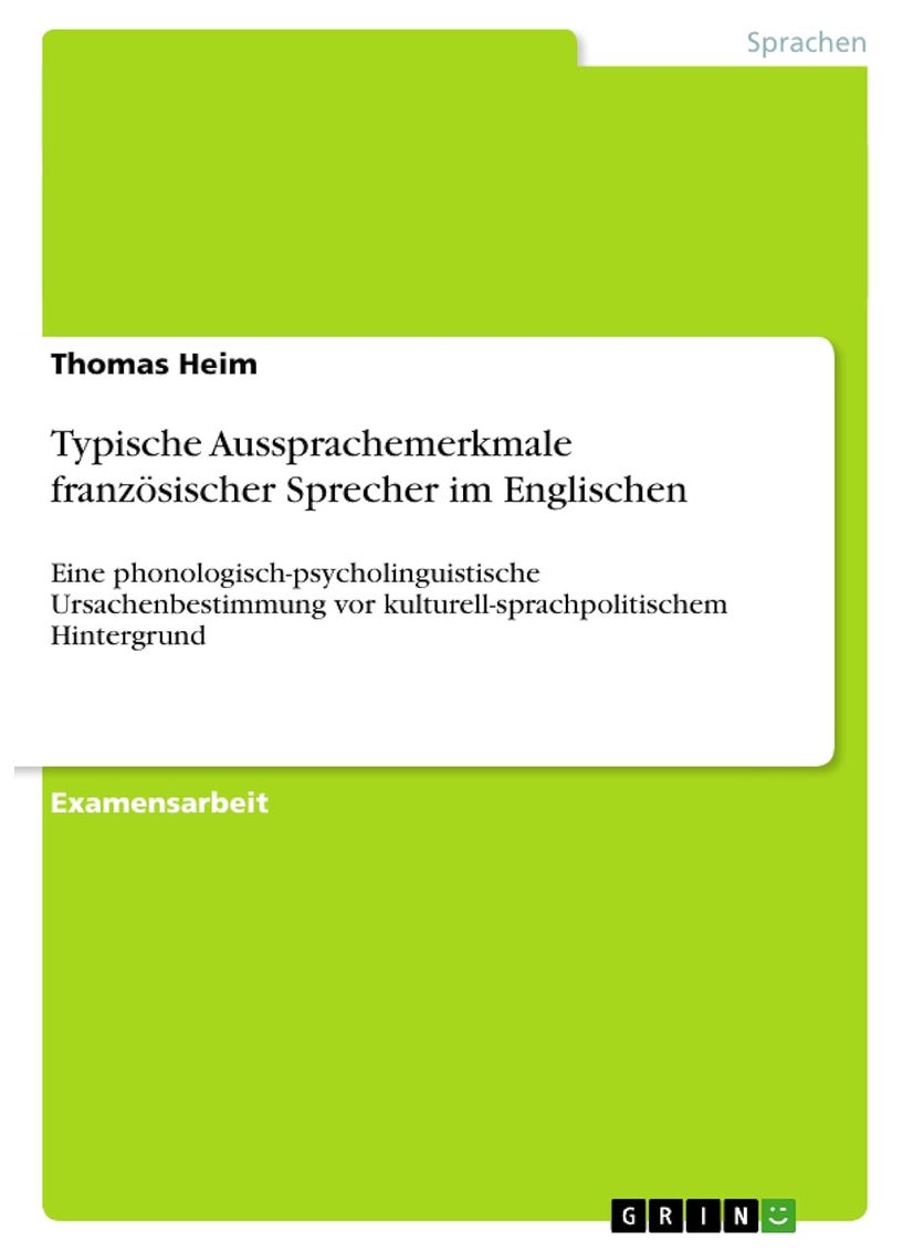 Typische Aussprachemerkmale französischer Sprecher im Englischen: Eine phonologisch-psycholinguistische Ursachenbestimmung vor kulturell-sprachpolitischem Hintergrund 