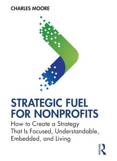 Strategic FUEL for Nonprofits: How to Create a Strategy That Is Focused, Understandable, Embedded, and Living - pzsku/ZDCF8A6B8703C58FDA757Z/45/_/1740557031/10481093-68d2-487e-b701-507fd6872a45