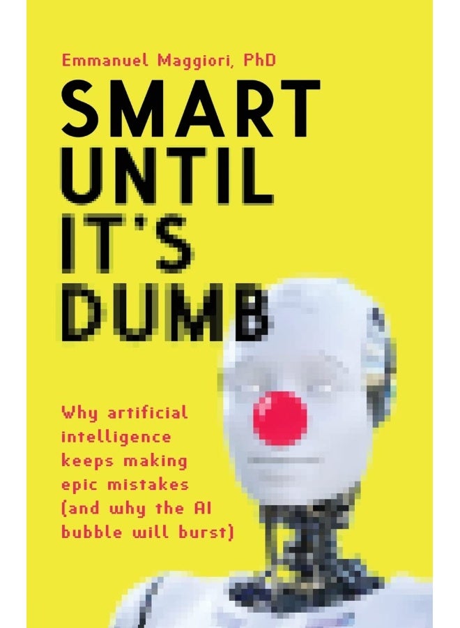 Smart Until It's Dumb: Why artificial intelligence keeps making epic mistakes (and why the AI bubble will burst) - Image 1