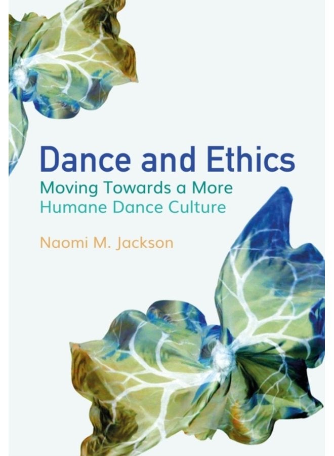 Dance and Ethics Moving Towards a More Humane Dance Culture - Paperback