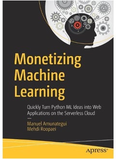Monetizing Machine Learning: Quickly Turn Python ML Ideas into Web Applications on the Serverless Cloud 