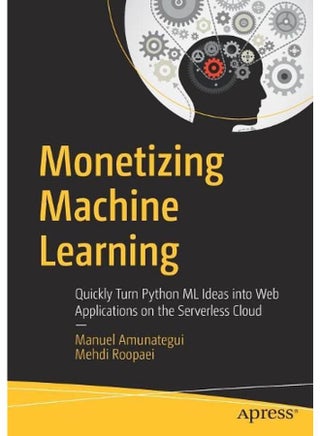 Monetizing Machine Learning: Quickly Turn Python ML Ideas into Web Applications on the Serverless Cloud - pzsku/ZDD04479DC520A0C6E9F5Z/45/_/1715594100/9afa39c8-f2f9-4f55-98ca-74e7ff1c9cda