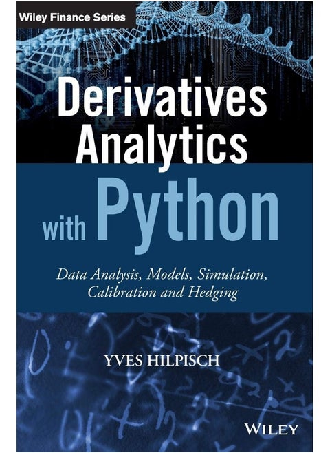 Derivatives analytics with python: data analysis, models, simulation, calibration and hedging