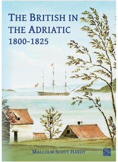 The British in the Adriatic, 1800-1825 