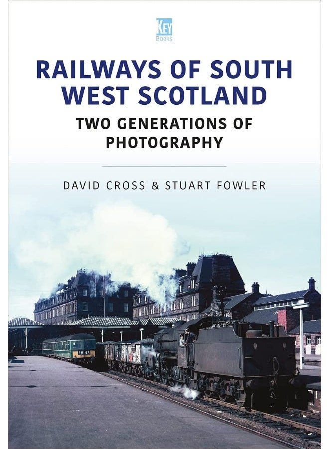 Railways of South West Scotland: Two Generations of Photography 