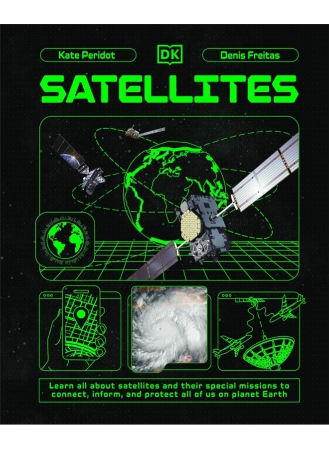 Satellites : Learn All About Satellites and Their Special Missions to Connect, Inform, and Protect All of US on Planet Earth 