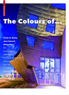 The Colours of ...: Frank O. Gehry, Jean Nouvel, Wang Shu and Other Architects 
