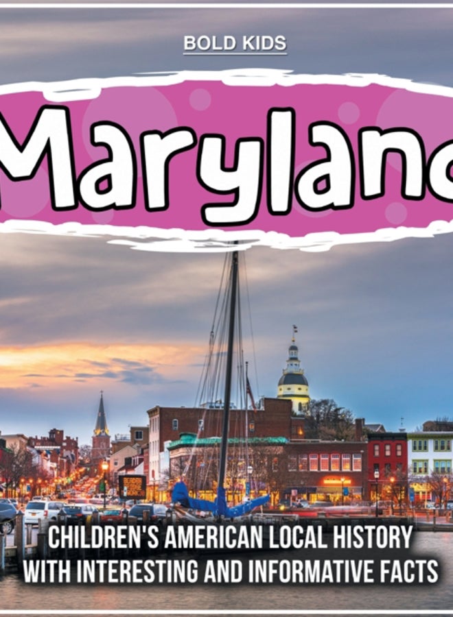 Maryland : Children's American Local History With Interesting And Informative Facts 