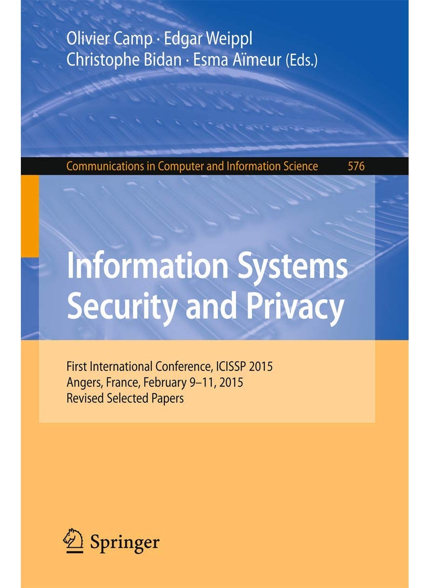 Information Systems Security and Privacy: First International Conference, ICISSP 2015, Angers, France, February 9-11, 2015, Revised Selected Papers 