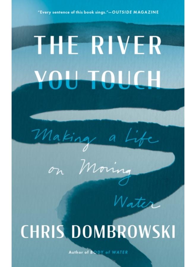 The River You Touch : Making a Life on Moving Water