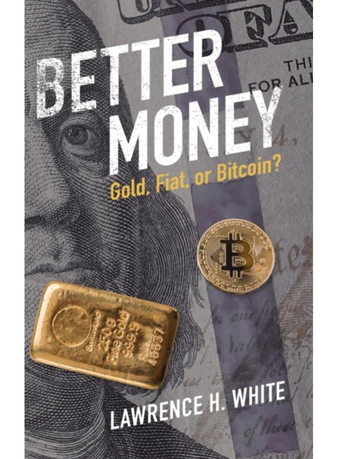 Better Money : Gold, Fiat, or Bitcoin? 
