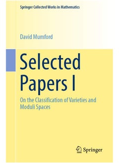 Selected Papers I: On the Classification of Varieties and Moduli Spaces 
