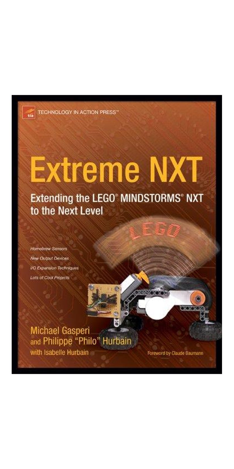 Extreme NXT: Extending the LEGO MINDSTORMS NXT to the Next Level (Technology in Action) | Authored by Michael Gasperi, Isabelle L. Hurbain, Philippe E. Hurbain | Paperback | Published by Apress