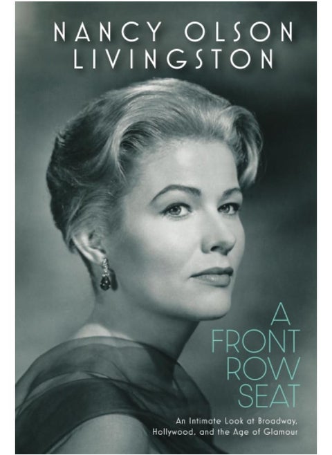 A Front Row Seat: An Intimate Look at Broadway, Hollywood, and the Age of Glamour