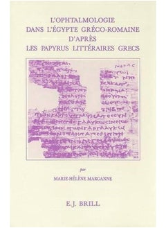 L'ophtalmologie Dans L'egypte Greco-Romaine D'apres Papyrus Litteraires Grecs (Studies in Ancient Medicine, V.8) (French Edition) 