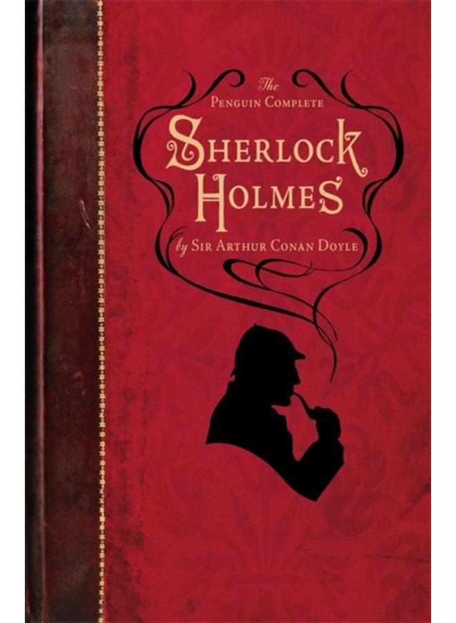 The Penguin Complete Sherlock Holmes : Including A Study in Scarlet, The Sign of the Four, The Hound of the Baskervilles, The Valley of Fear and fifty-six short stories 