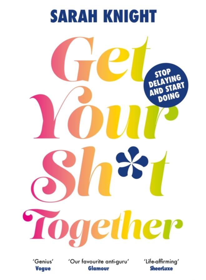 Get Your Sh*t Together 