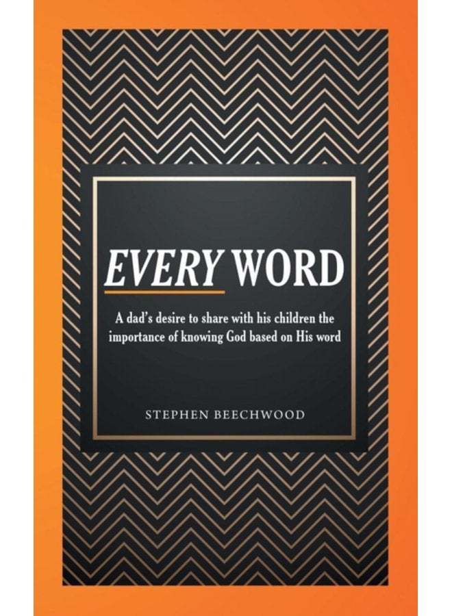Every Word A Dad s Desire to Share with His Children the Importance of Knowing God Based on His Word - Paperback
