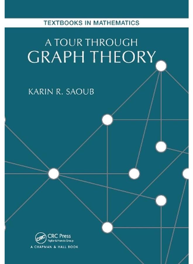 A Tour through Graph Theory  Textbooks in Mathematics   Ed   1 