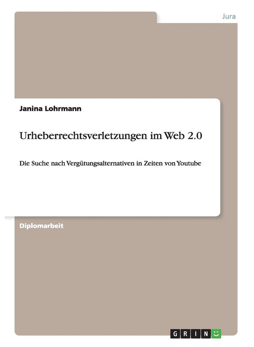 Urheberrechtsverletzungen im Web 2.0: Die Suche nach Vergütungsalternativen in Zeiten von Youtube 