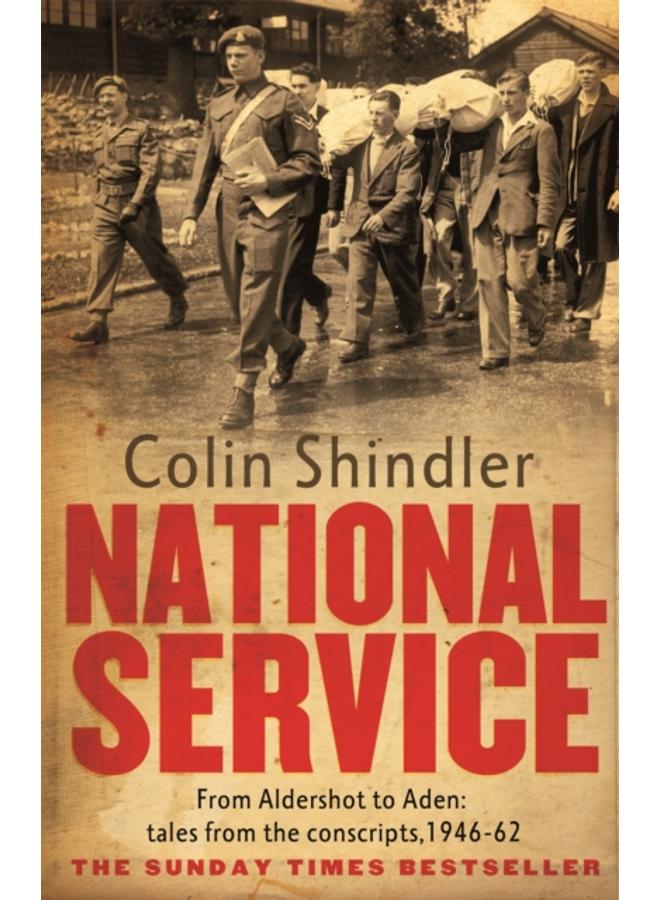 National Service : From Aldershot to Aden: tales from the conscripts, 1946-62 