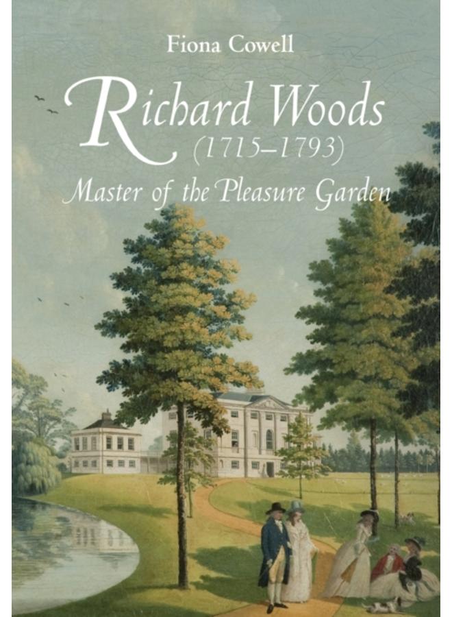 Richard Woods (1715-1793) : Master of the Pleasure Garden 