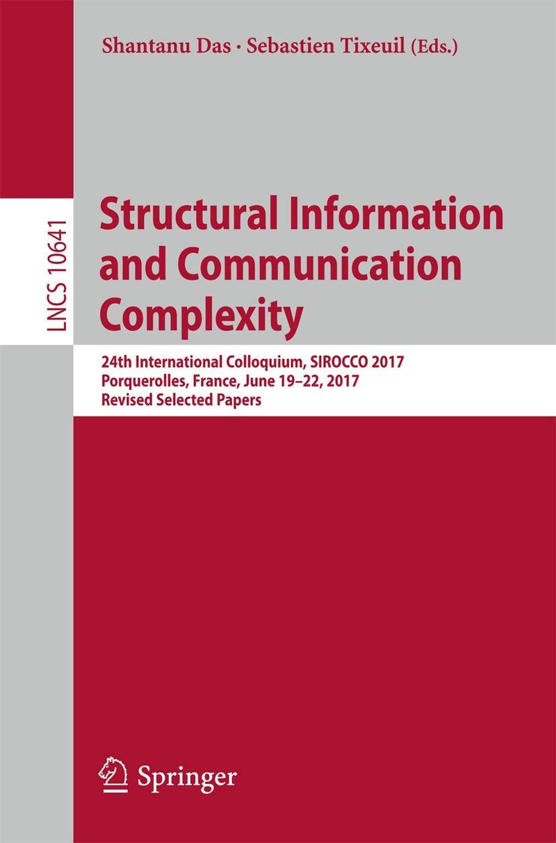 Structural Information and Communication Complexity: 24th International Colloquium, SIROCCO 2017, Porquerolles, France, June 19-22, 2017, Revised Selected Papers