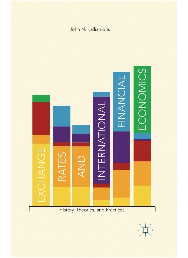Exchange Rates and International Financial Economics: History, Theories, and Practices 