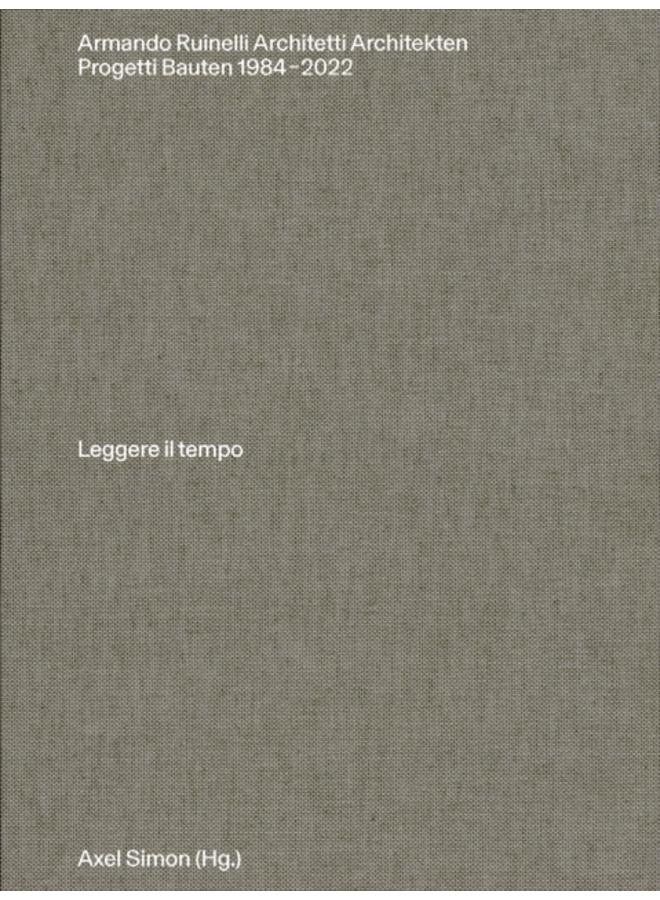 Armando Ruinelli Architetti : Progetti 1984-2022. Leggere il tempo 