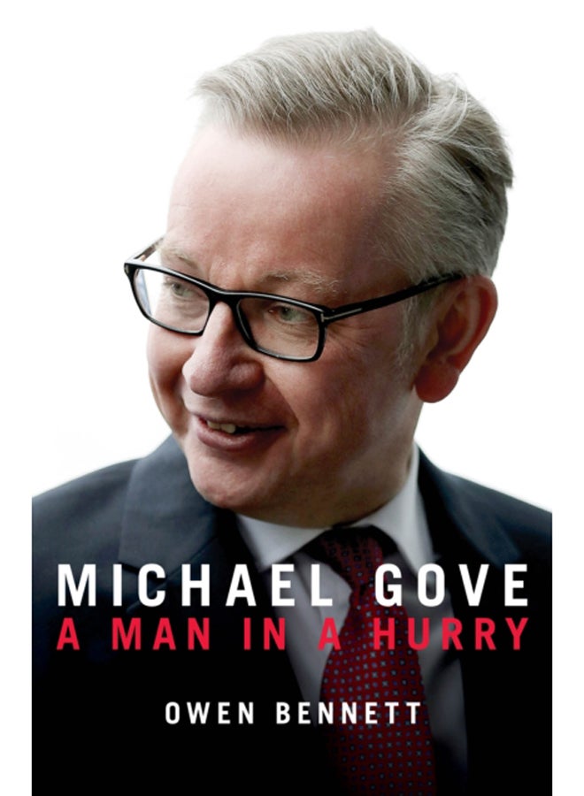 Michael Gove : A Man in a Hurry 