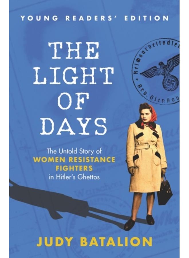 The Light of Days Young Readers' Edition : The Untold Story of Women Resistance Fighters in Hitler's Ghettos 