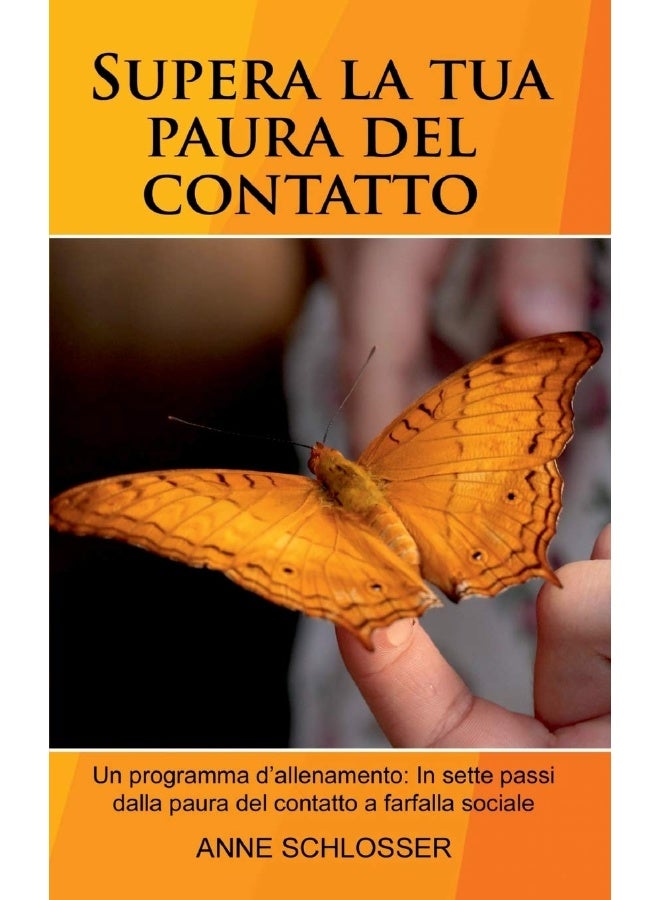 Supera la tua paura del contatto: Un programma d'allenamento: In sette passi dalla paura del contatto a farfalla sociale. 