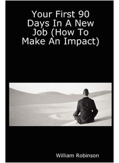 Your First 90 Days In A New Job (How To Make An Impact)