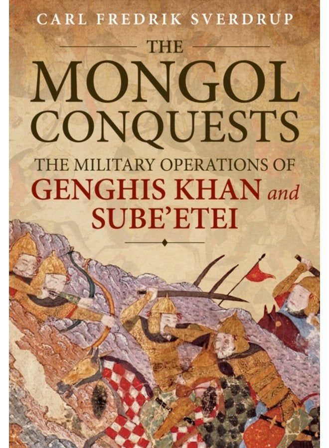 The Mongol Conquests The Military Operations of Genghis Khan and Sube Etei - Paperback