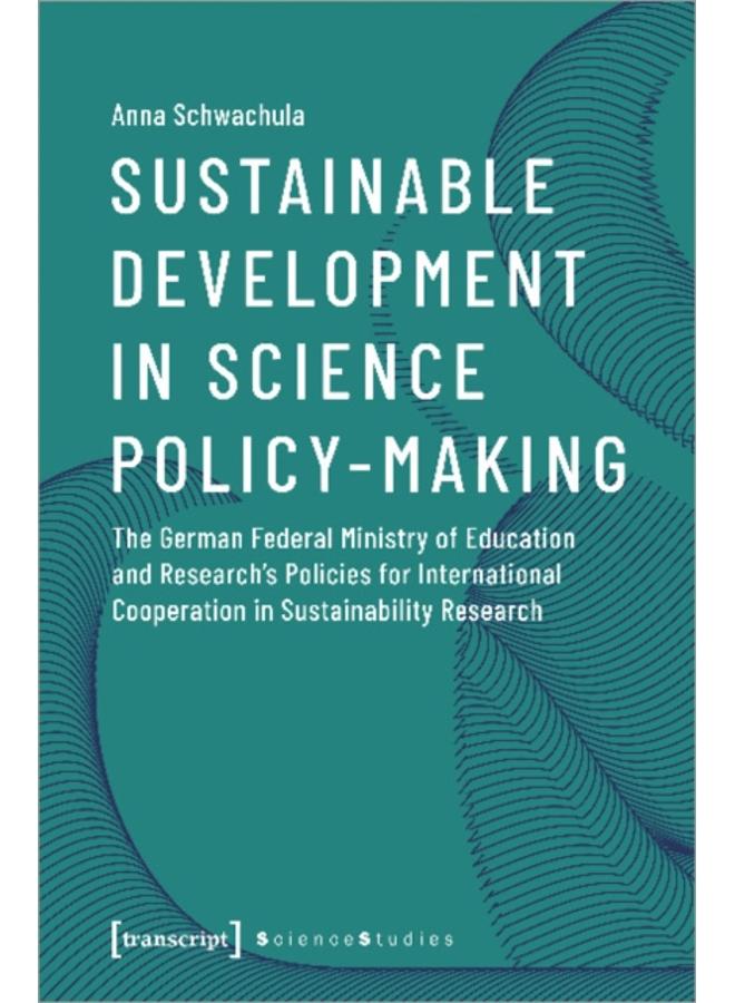 Sustainable Development in Science Policy???Making ??? The German Federal Ministry of Education and Research's Policies for International Cooperation 