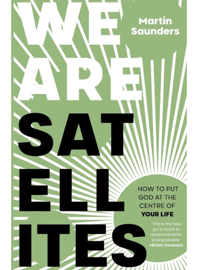 We Are Satellites : How to Put God at the Centre of Your Life