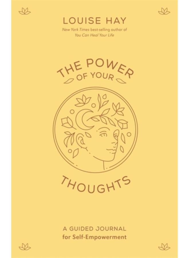The Power of Your Thoughts : A Guided Journal for Self-Empowerment 