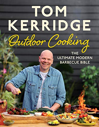 Tom Kerridges Outdoor Cooking The Ultimate Modern Barbecue Bible