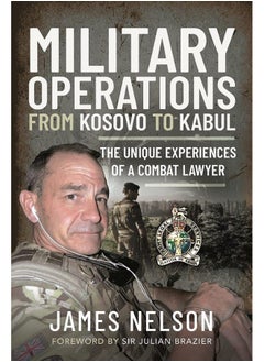 Military Operations from Kosovo to Kabul: The Unique Experiences of a Combat Lawyer