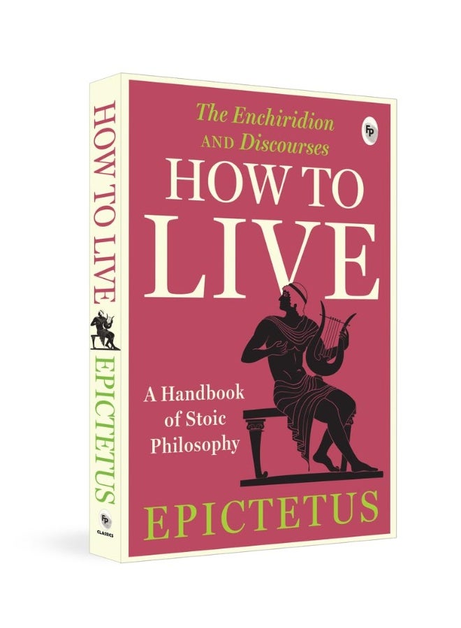 How to Live - A Handbook of Stoic Philosophy: Discourses and The Enchiridion by Epictetus - Image 1