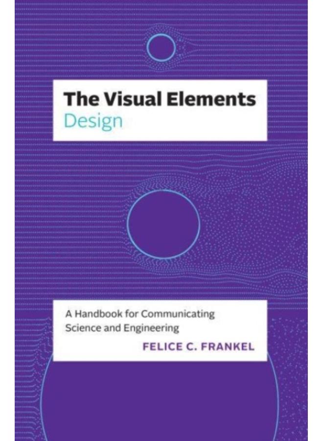 The Visual Elements???Design : A Handbook for Communicating Science and Engineering 