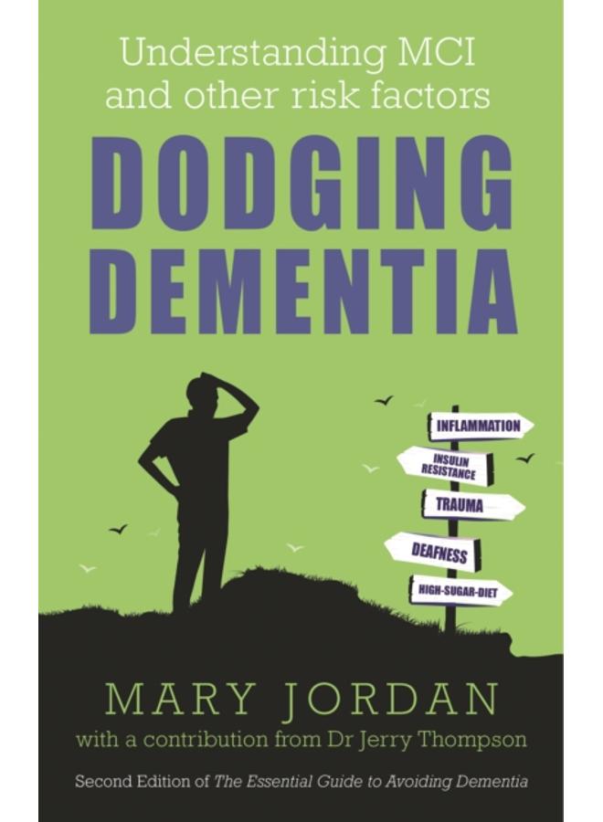 Dodging Dementia : Understanding MCI and other risk factors: Second edition of The Essential Guide to Avoiding Dementia