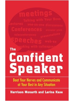 The Confident Speaker: Beat Your Nerves and Communicate at Your Best in Any Situation 